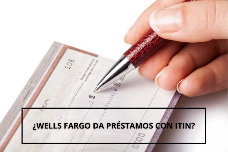 Wells Fargo da prestamos con ITIN